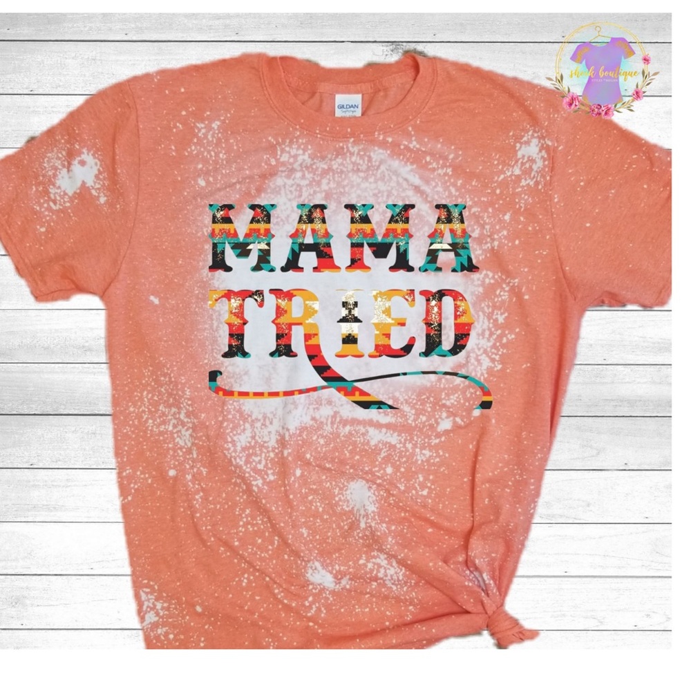 mama tried bleached tee